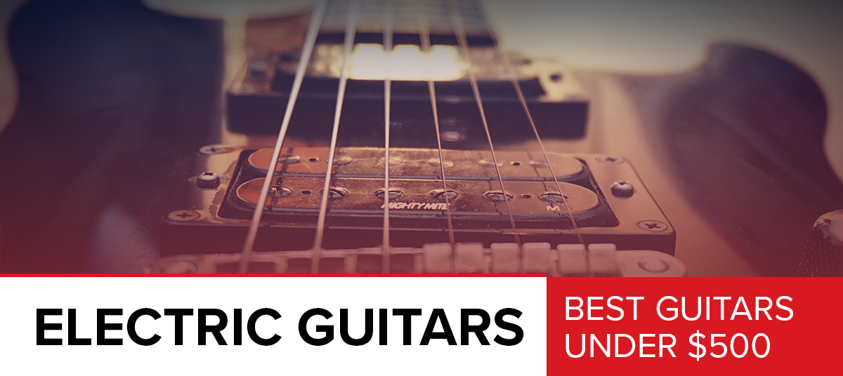 The-Best-Electric-Guitars-Under-500-600x268