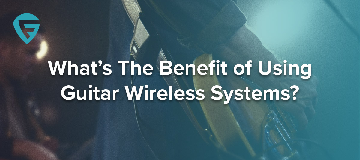 107-Whats-The-Benefit-of-Using-Guitar-Wireless-Systems