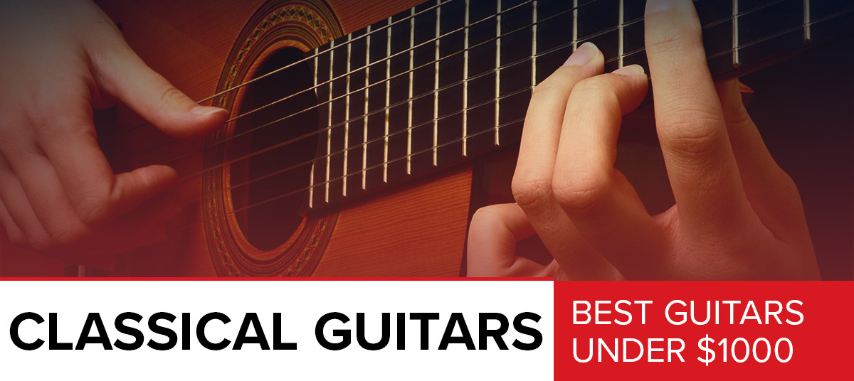 Best Classical Guitars Under $1000